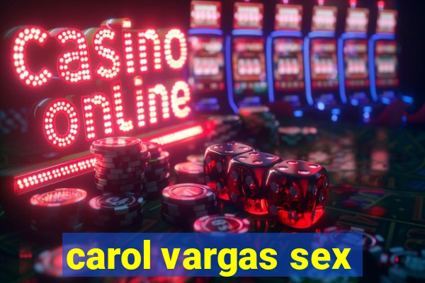 carol vargas sex